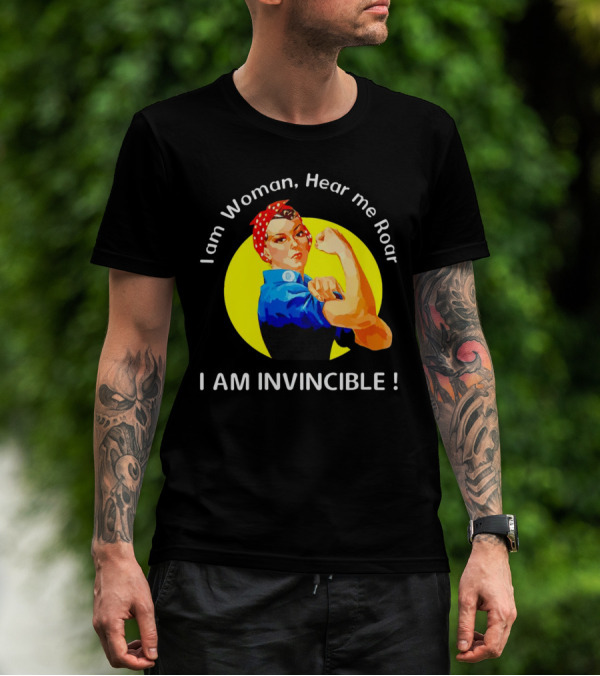 I Am Woman Hear Me Roar I Am Invincible Rosie The Riveter Empowerment T-Shirt
