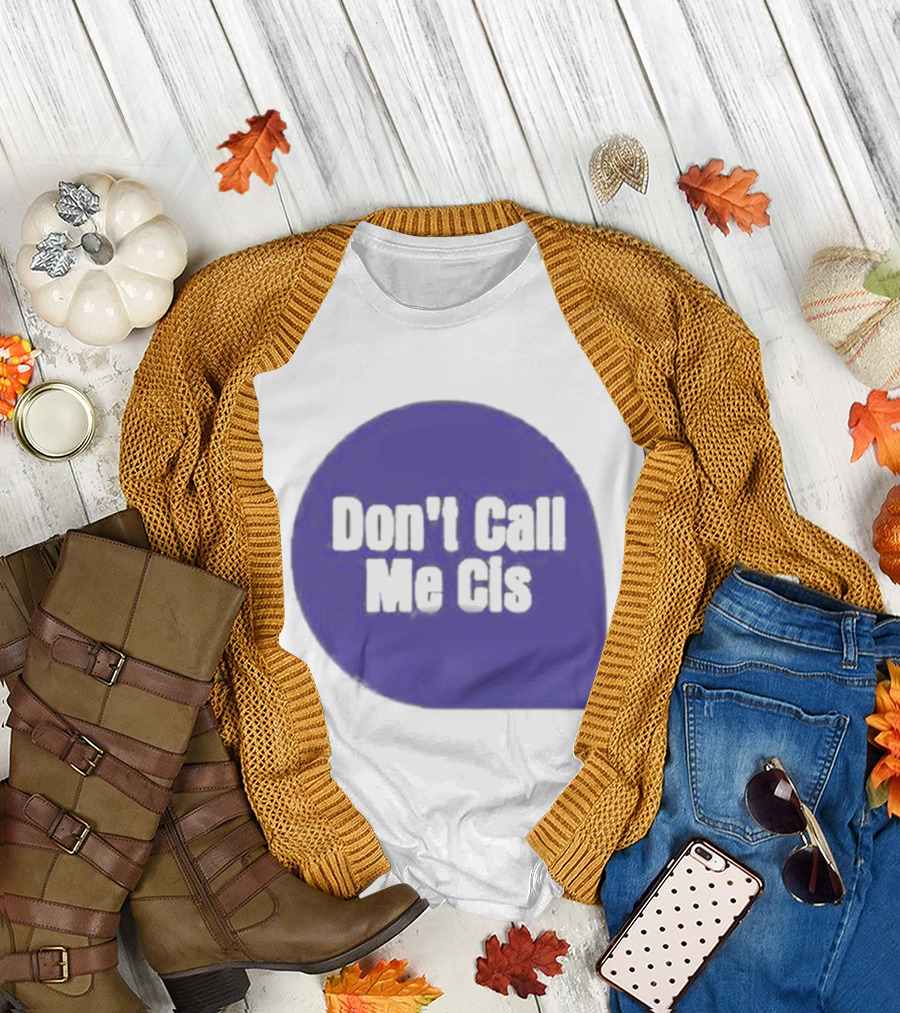 Don't Call Me Cis T-Shirt