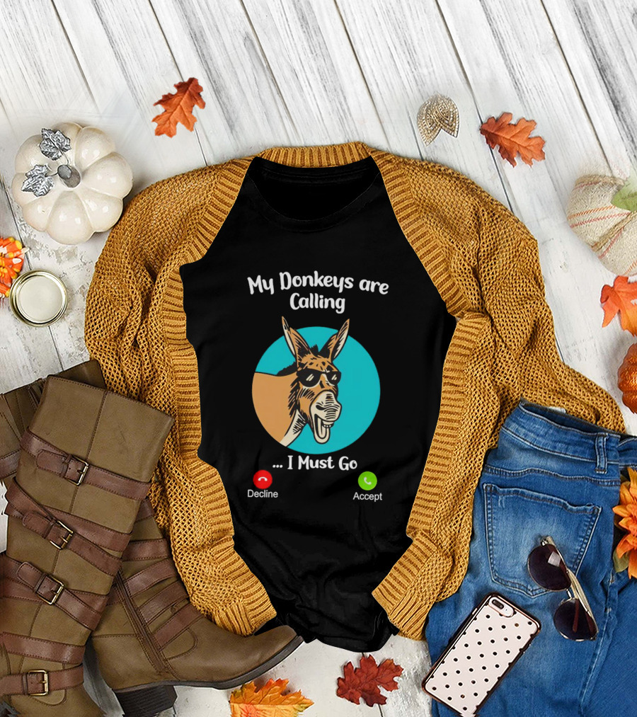 My Donkeys Are Calling Decline Accept I Must Go T-Shirt