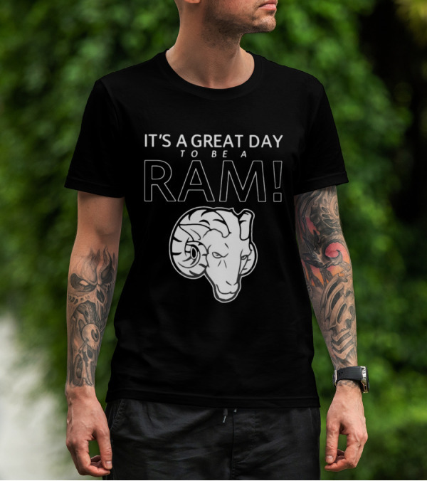 IT'S A GREAT DAY TO BE A RAM T-Shirt
