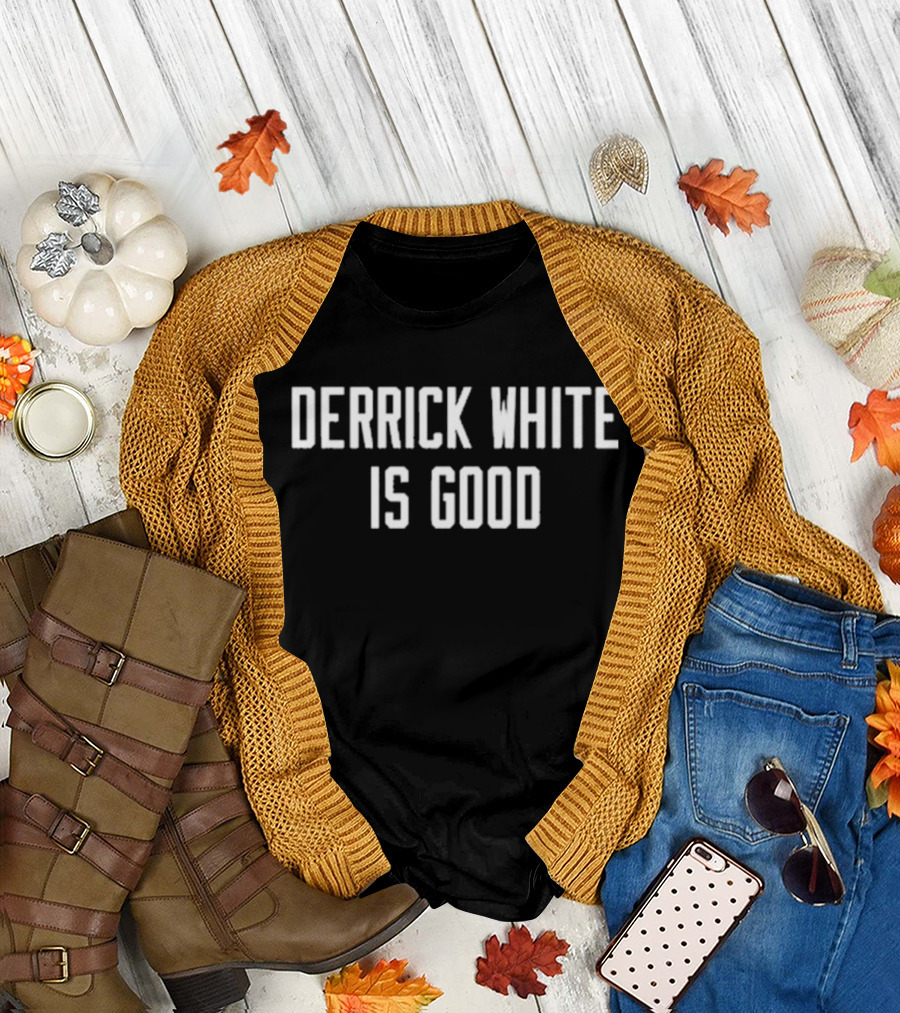 Derrick White Is Good Basketball Fan Support T-Shirt