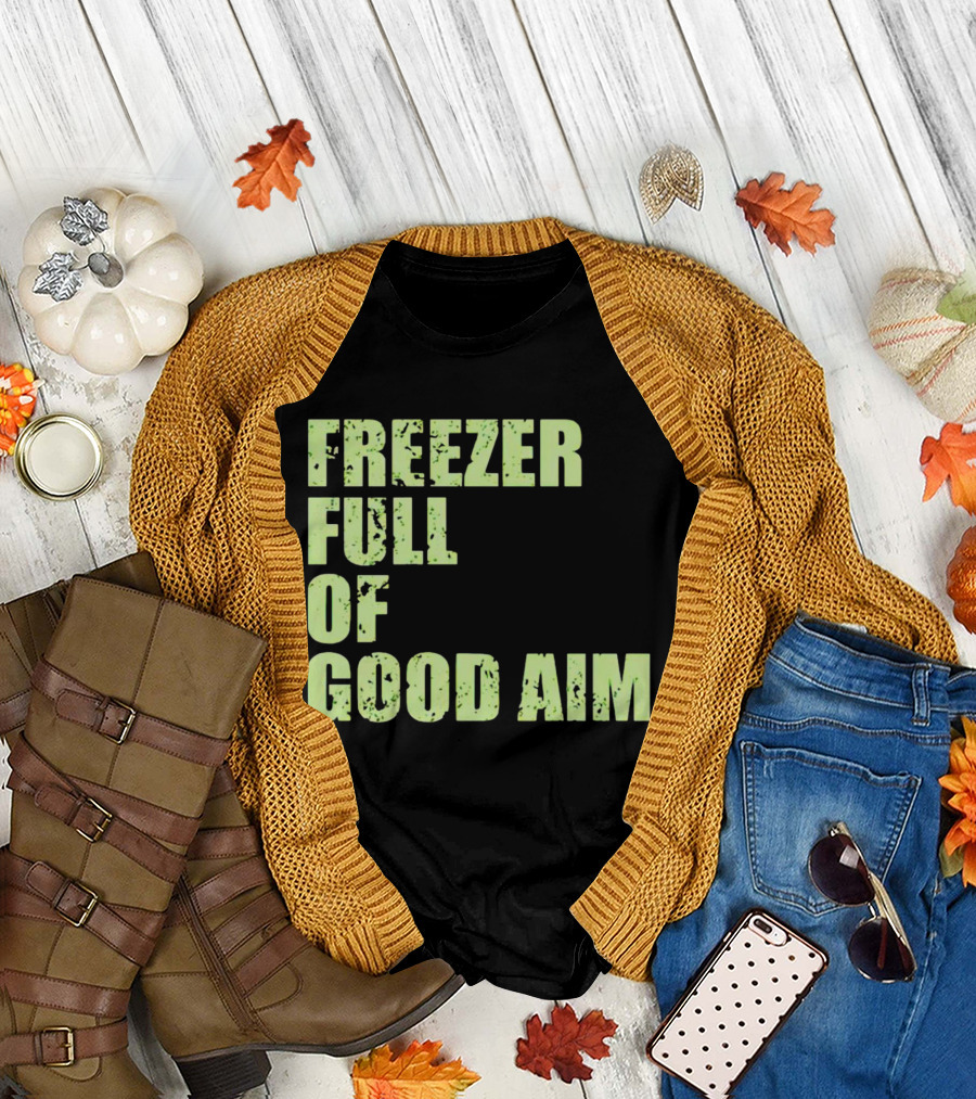 FREEZER FULL OF GOOD AIM T-Shirt