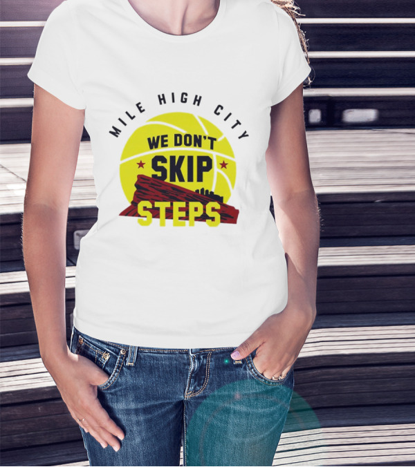 Denver Nuggets Mile High City Basketball We Don't Skip Steps T-Shirt