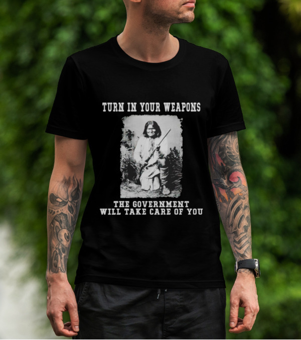 Turn In Your Weapons The Government Will Take Care Of You Historic Figure With Rifle T-Shirt