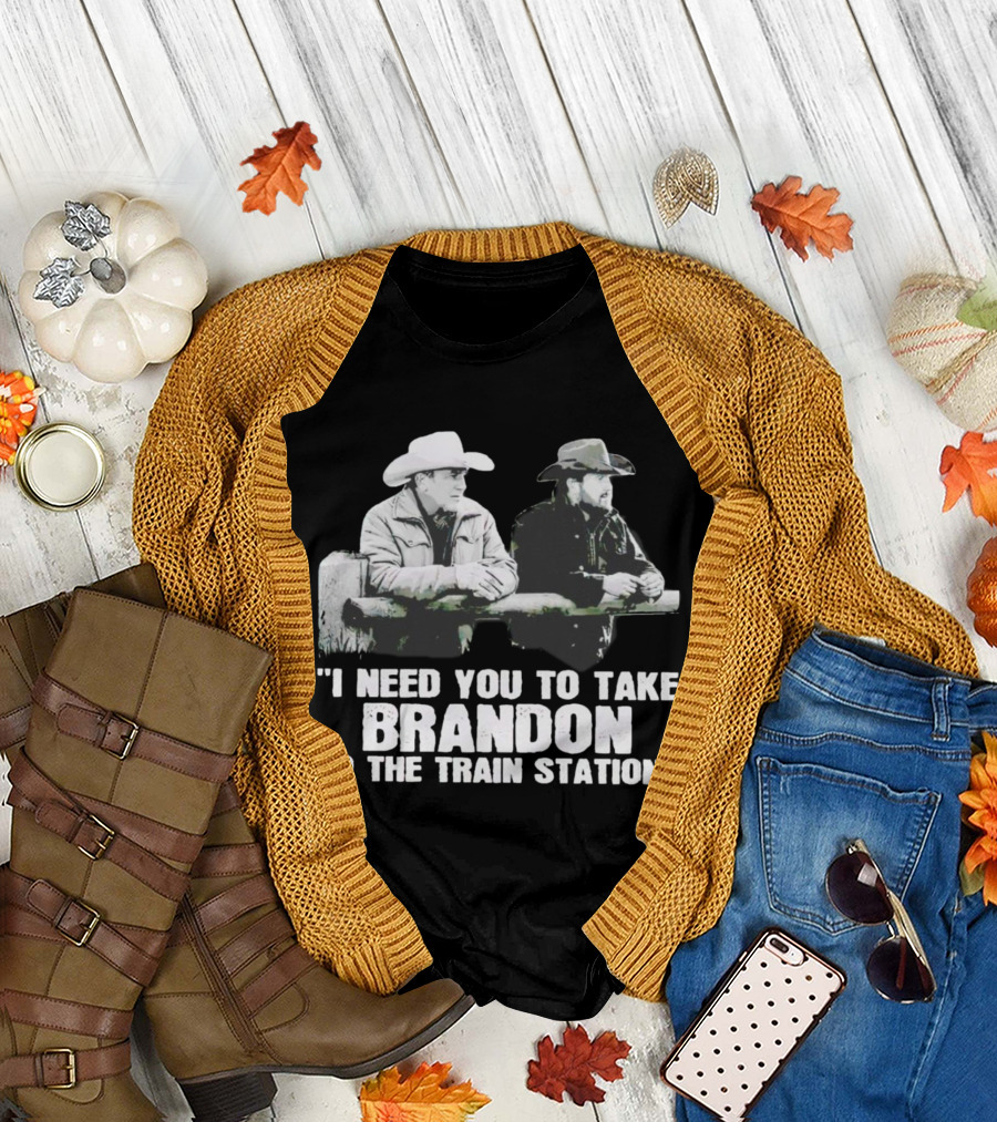 I Need You to Take Brandon to the Train Station Cowboys T-Shirt