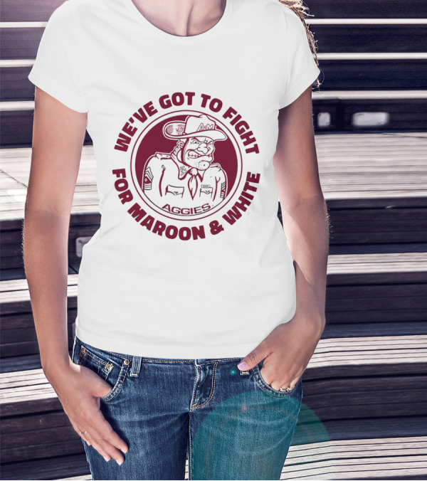 Texas A&M Aggies Fight For Maroon And White Aggie Spirit T-Shirt