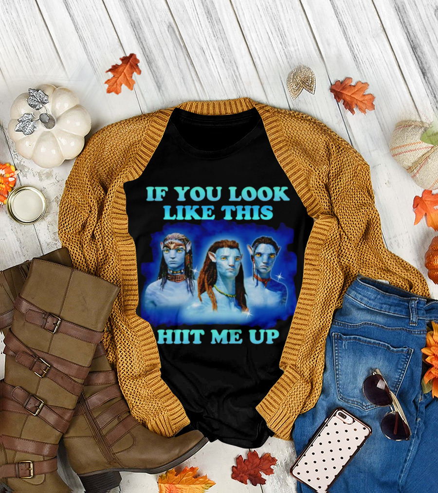 Avatar Jake Sully Neteyam Lo’ak If You Look Like This Hit Me Up T-Shirt