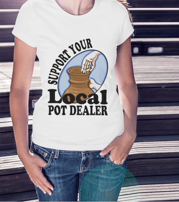 Support Your Local Pot Dealer Pottery Artists Cool Clay T-Shirt
