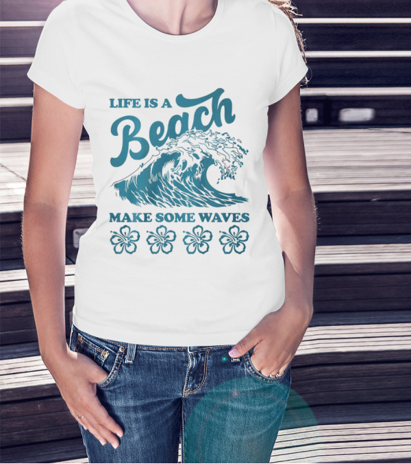 Life Is A Beach Make Some Waves Wave And Flowers T-Shirt