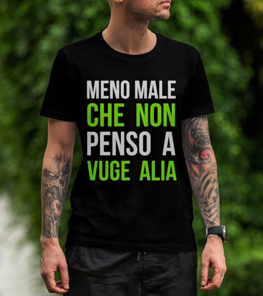 Meno Male Che Non Penso A Vuge Alia Text T-Shirt
