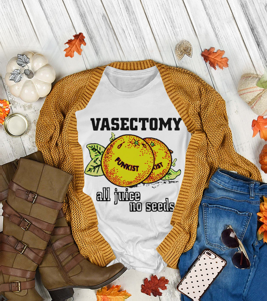 Vasectomy Funkist All Juice No Seeds T-Shirt