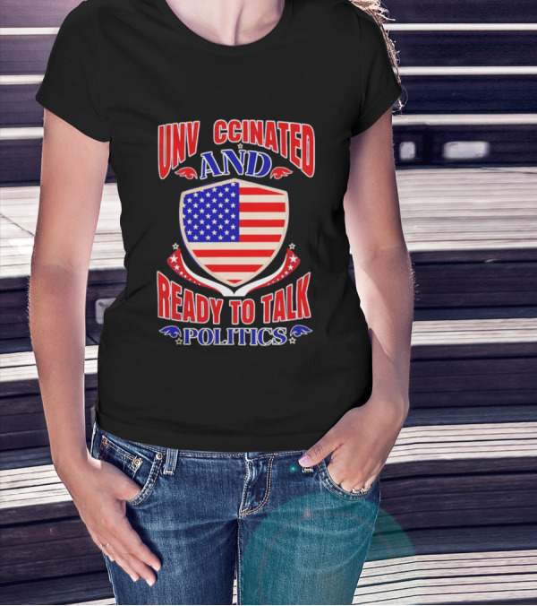 UNV CCINATED AND READY TO TALK POLITICS American Shield T-Shirt
