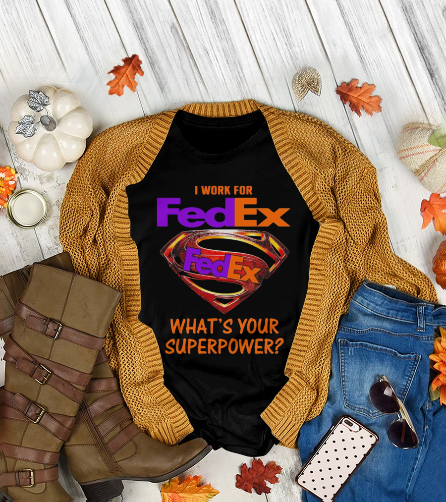 I Work for FedEx What's Your Superpower with Superman T-Shirt