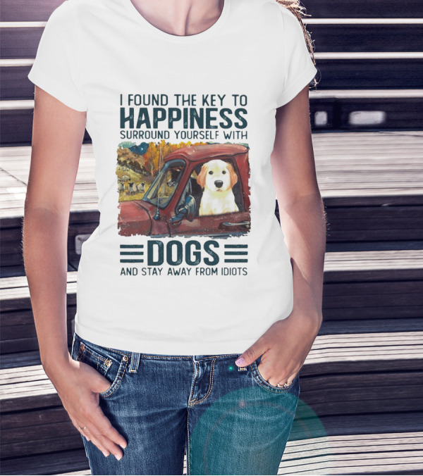 I Found The Key To Happiness Surround Yourself With Dogs And Stay Away From Idiots Vintage Truck Dog T-Shirt