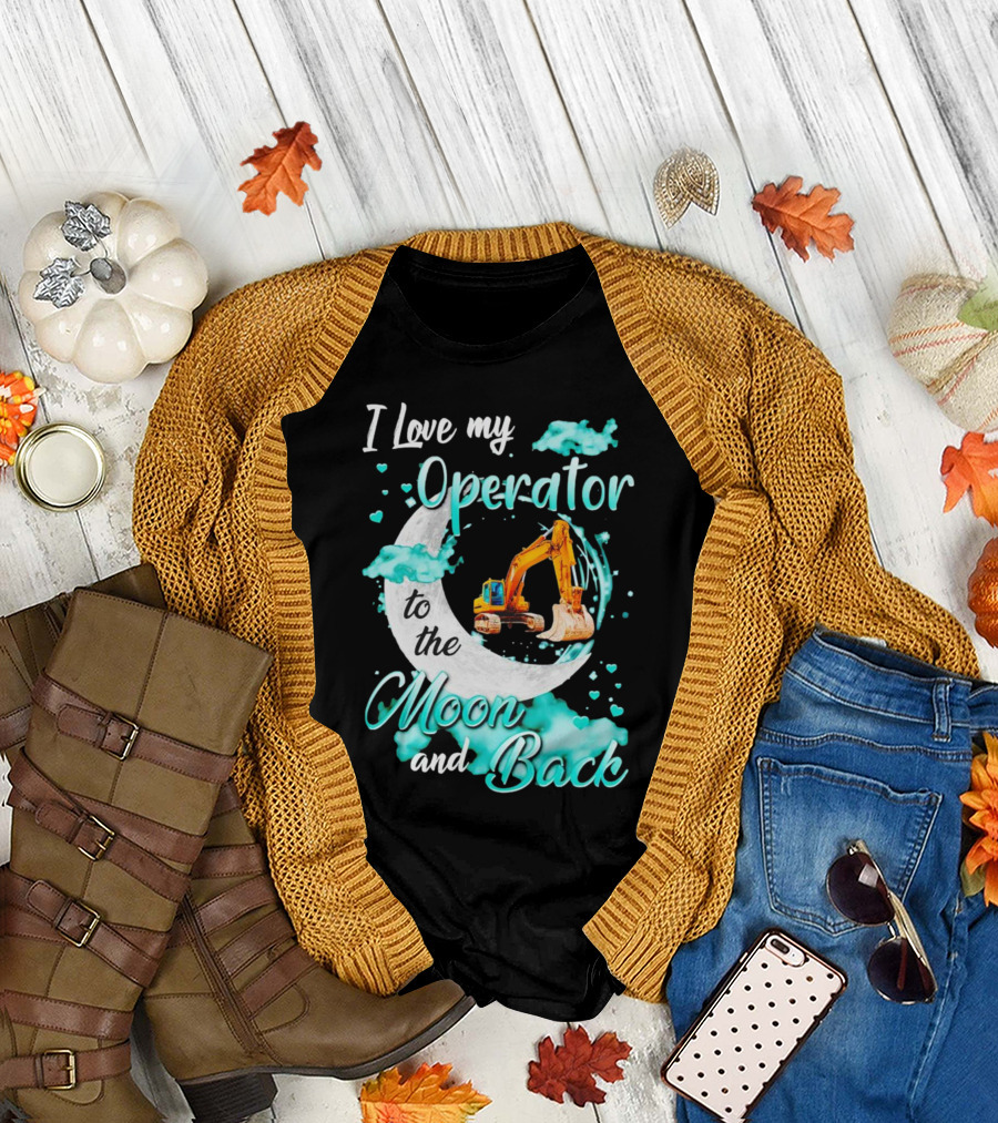 I Love My Operator to the Moon and Back with Excavator and Heart Clouds T-Shirt