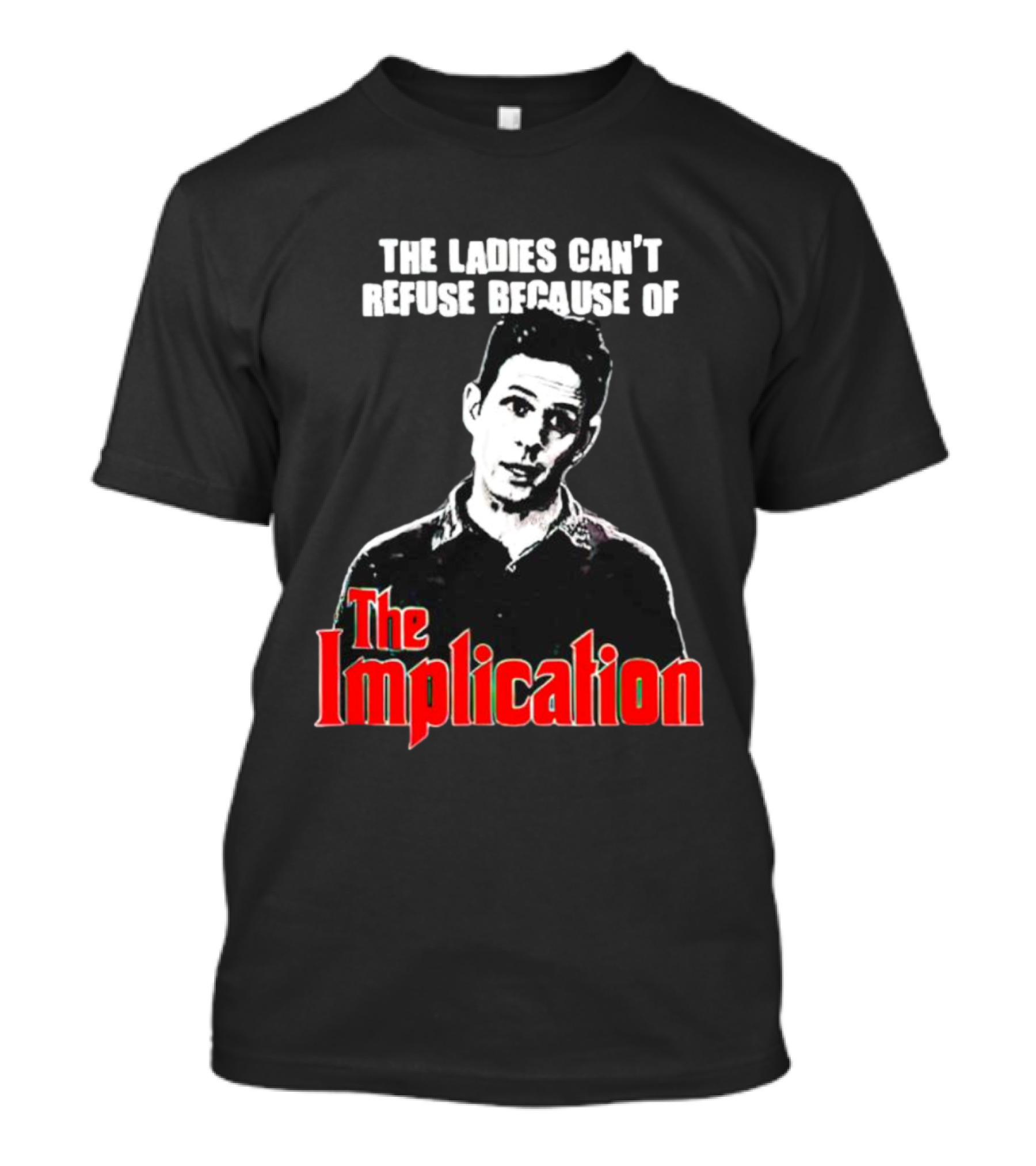 The Ladies Can’t Refuse Because Of The Implication T-Shirt