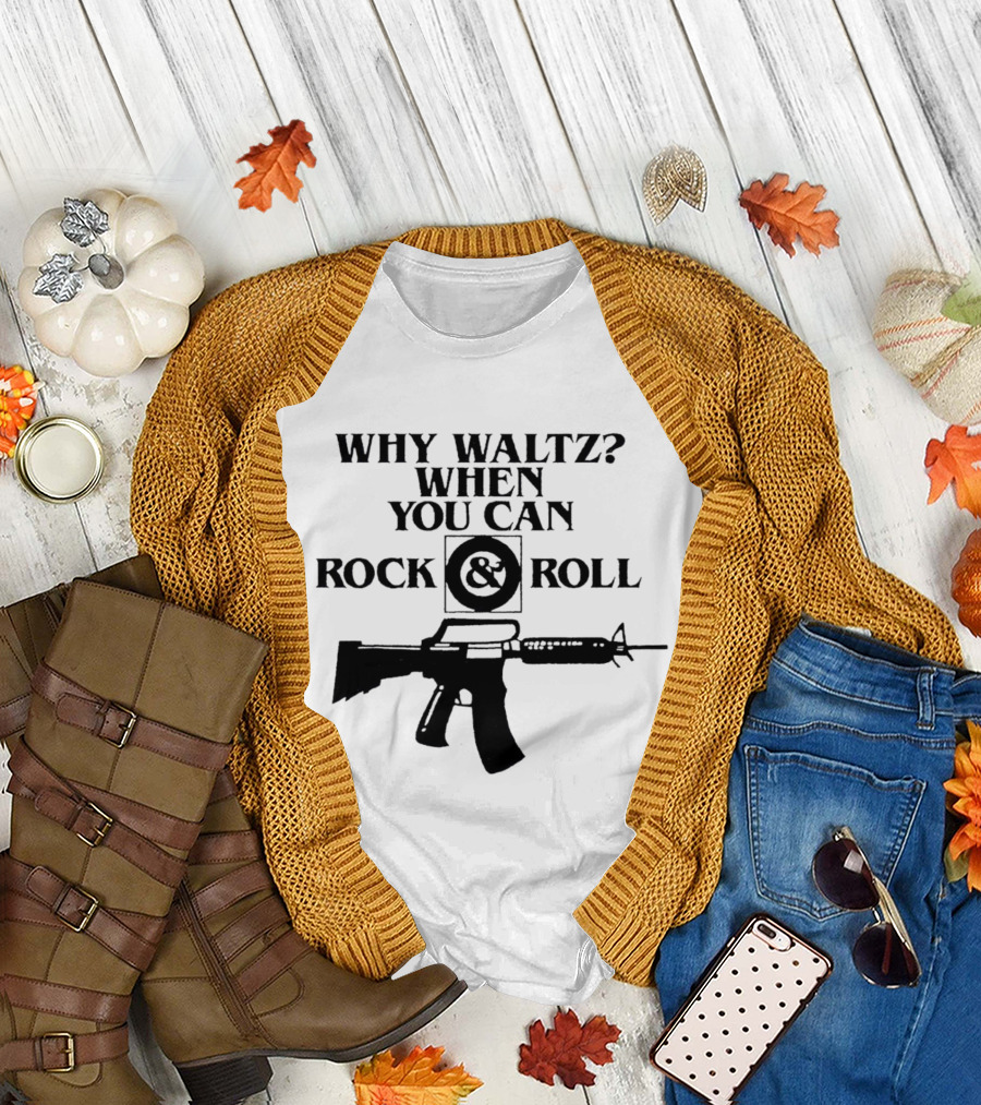 Why Waltz When You Can Rock and Roll Gun T-Shirt