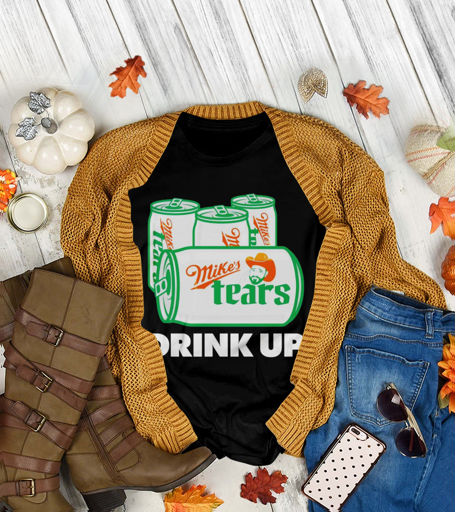 Mike's Tears Drink Up Cowboy Can T-Shirt
