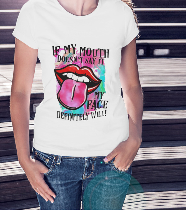 If My Mouth Doesn’t Say It My Face Definitely Will Colorful Lips T-Shirt