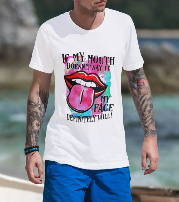 If My Mouth Doesn’t Say It My Face Definitely Will Colorful Lips T-Shirt