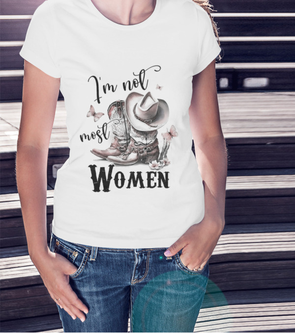 Country Boots I'm Not Most Women Cowboy Hat Butterfly T-Shirt