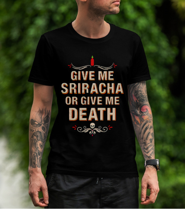 Give Me Sriracha Or Give Me Death Skull And Hot Sauce T-Shirt