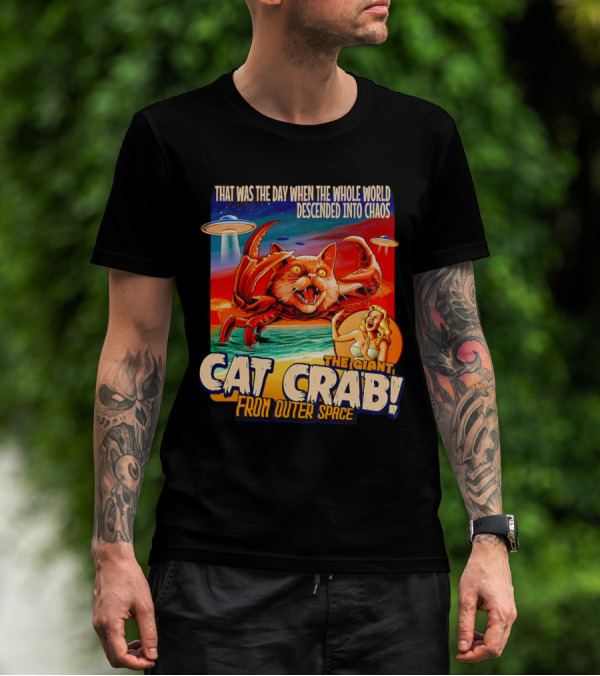 The Day The Whole World Descended Into Chaos With The Giant Cat Crab From Outer Space T-Shirt