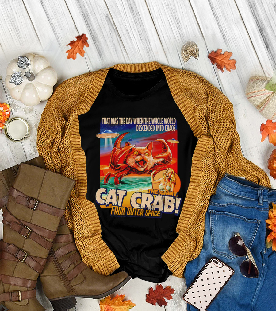 The Day the Whole World Descended into Chaos with the Giant Cat Crab from Outer Space T-Shirt
