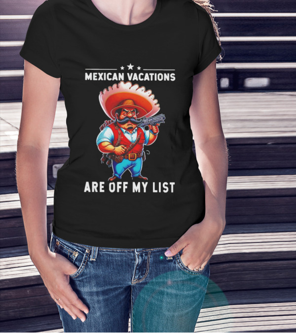Mexican Vacations Are Off My List Cartoon Character With Hat And Saw Blade T-Shirt