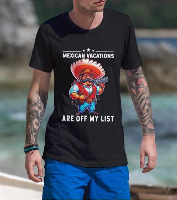 Mexican Vacations Are Off My List Cartoon Character With Hat And Saw Blade T-Shirt