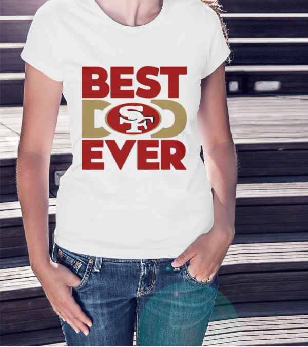 Best Dad Ever SF San Francisco 49ers NFL T-Shirt