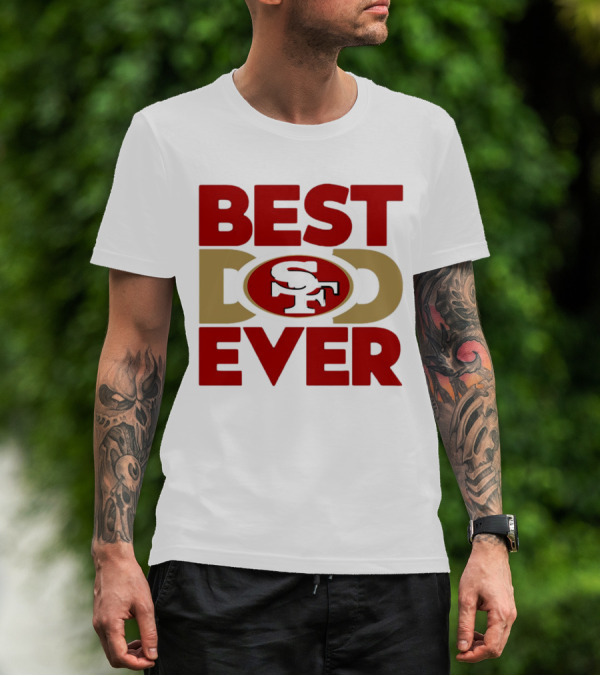 Best Dad Ever SF San Francisco 49ers NFL T-Shirt