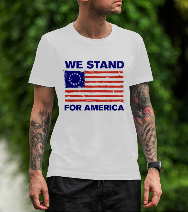 We Stand For America Betsy Ross Flag T-Shirt