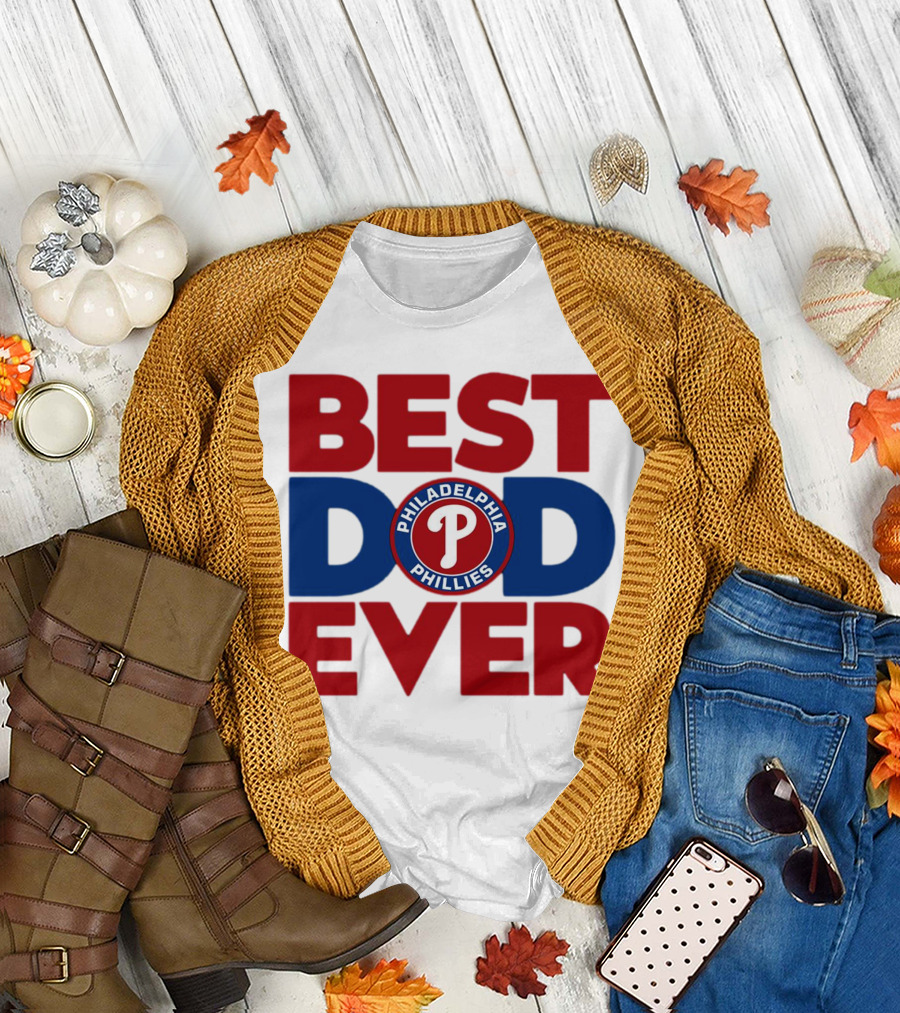 BEST DAD EVER PHILADELPHIA PHILLIES MLB T-Shirt