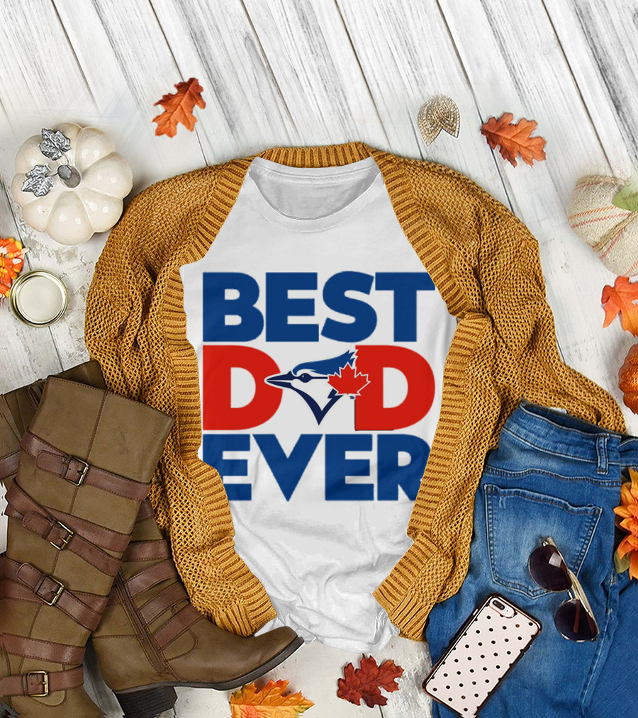 Best Dad Ever Toronto Blue Jays MLB T-Shirt