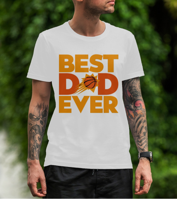 Best Dad Ever NBA Phoenix Suns Basketball T-Shirt