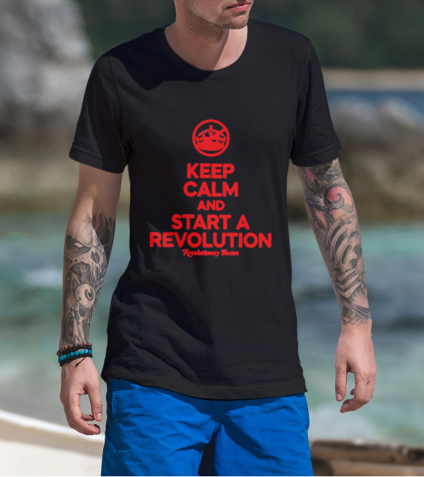 Keep Calm And Start A Revolution Revolutionary Britain T-Shirt