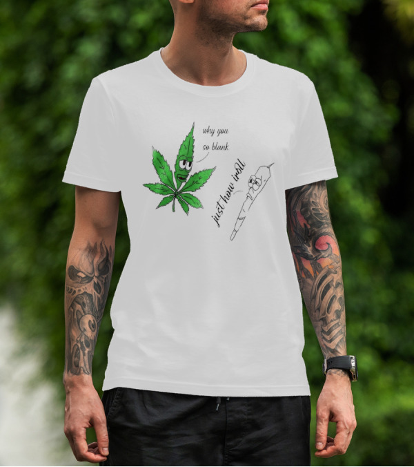 Why You So Blank Just How I Roll Weed Leaf And Joint T-Shirt