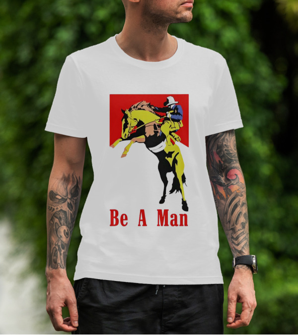 Be A Man Cowboy Rodeo Rider T-Shirt