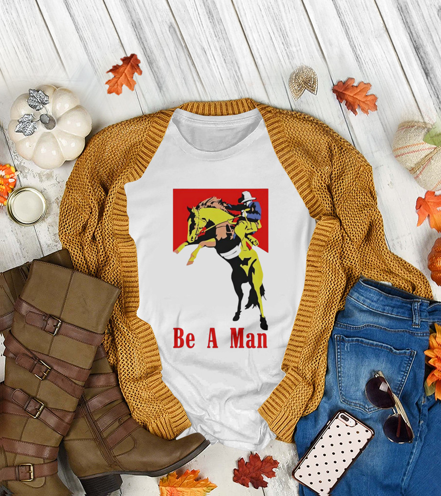 Be A Man Cowboy Rodeo Rider T-Shirt