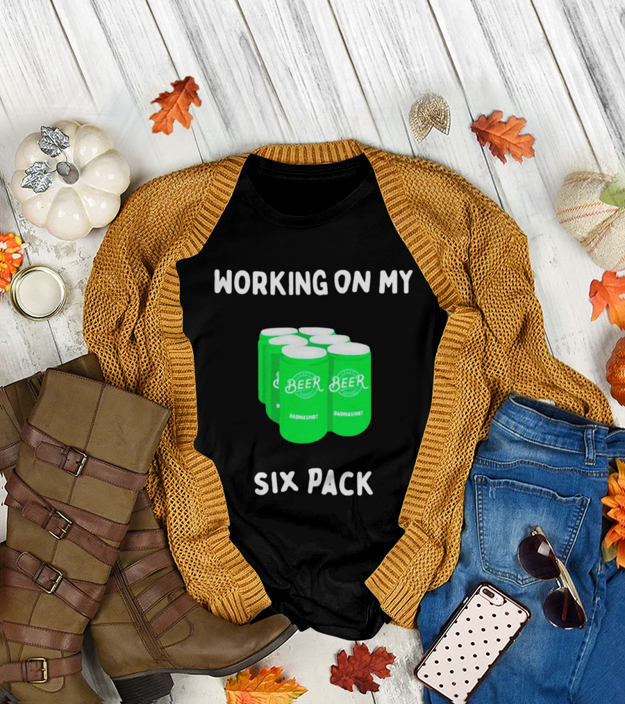 Working on My Six Pack Beer Dadnashirt T-Shirt