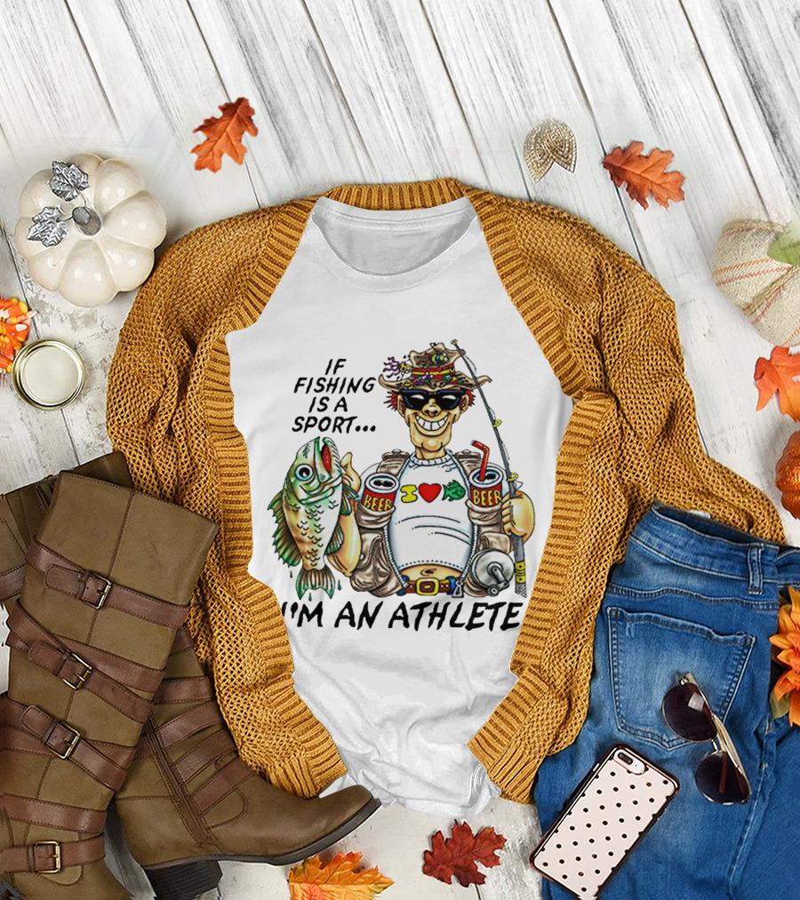 If Fishing Is a Sport I'm an Athlete Beer I Love Fish T-Shirt