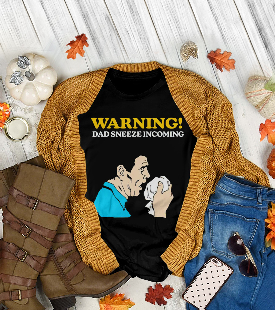 Warning Dad Sneeze Incoming Iconic Humor T-Shirt