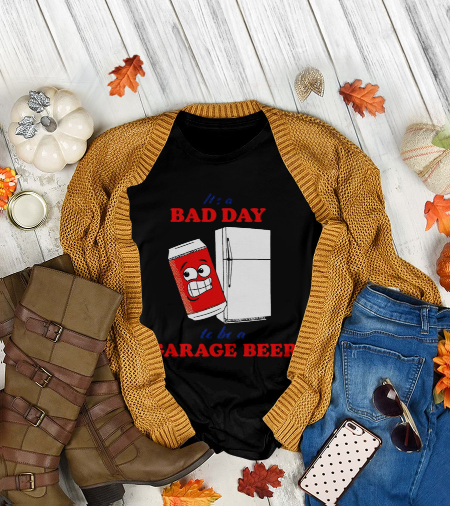 It’s a Bad Day to Be a Garage Beer with Cartoon Can and Fridge T-Shirt