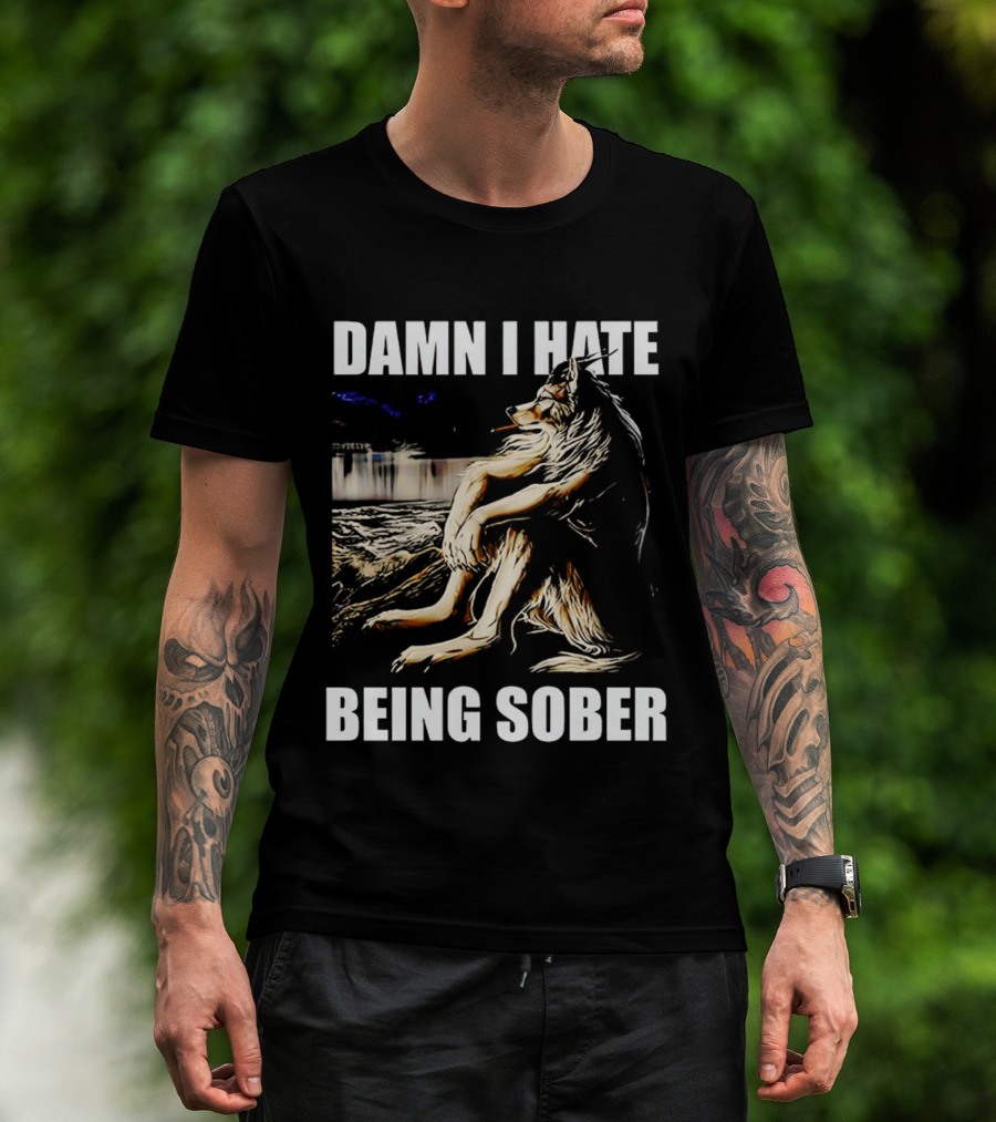 Damn I Hate Being Sober Wolf Smoking T-Shirt