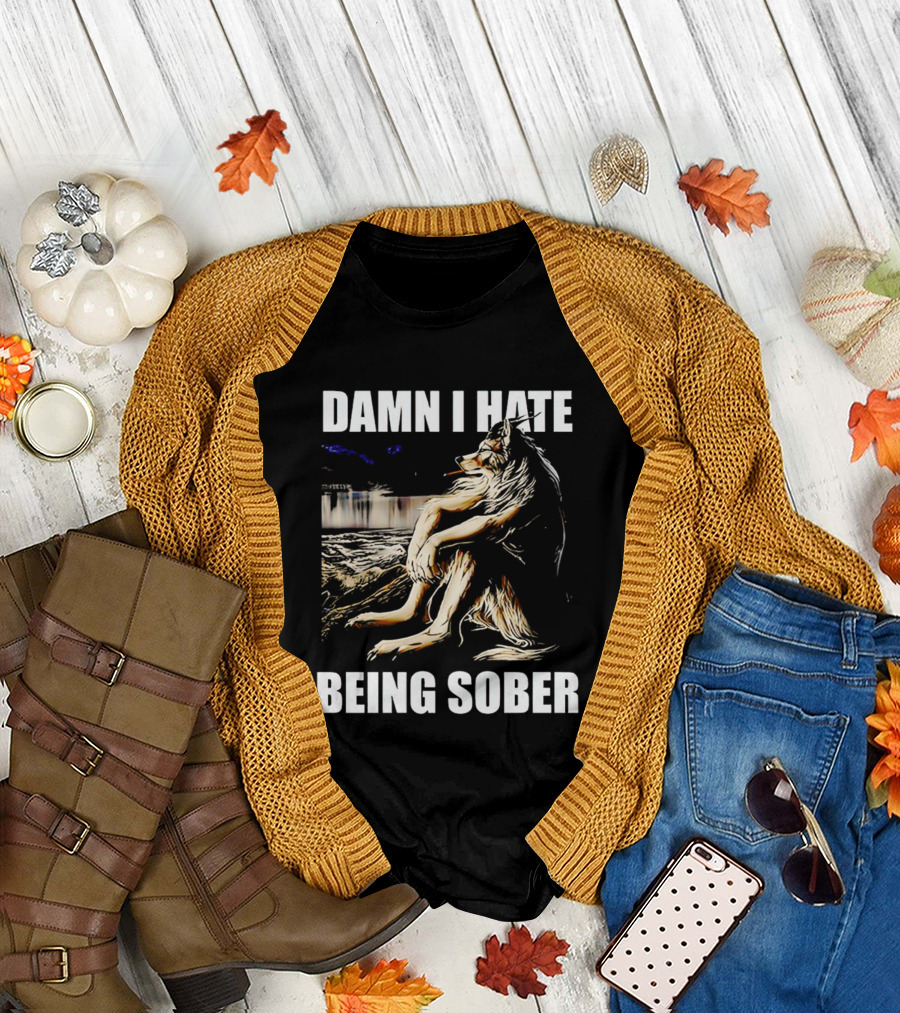 Damn I Hate Being Sober Wolf Smoking T-Shirt