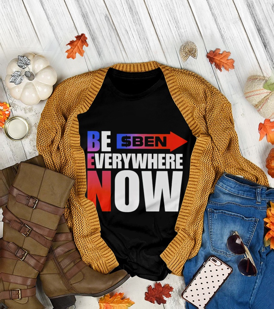 BE $BEN Everywhere Now T-Shirt