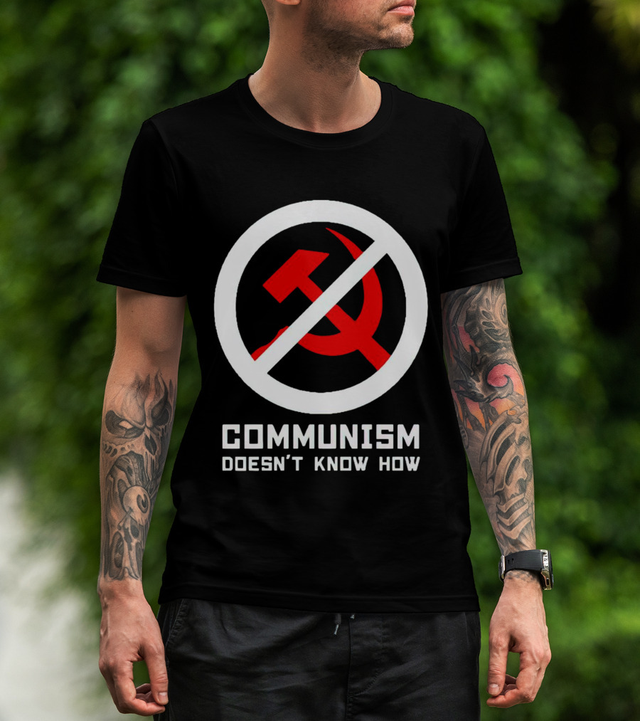 Communism Doesn’t Know How Symbol With Prohibition Circle And Hammer And Sickle T-Shirt