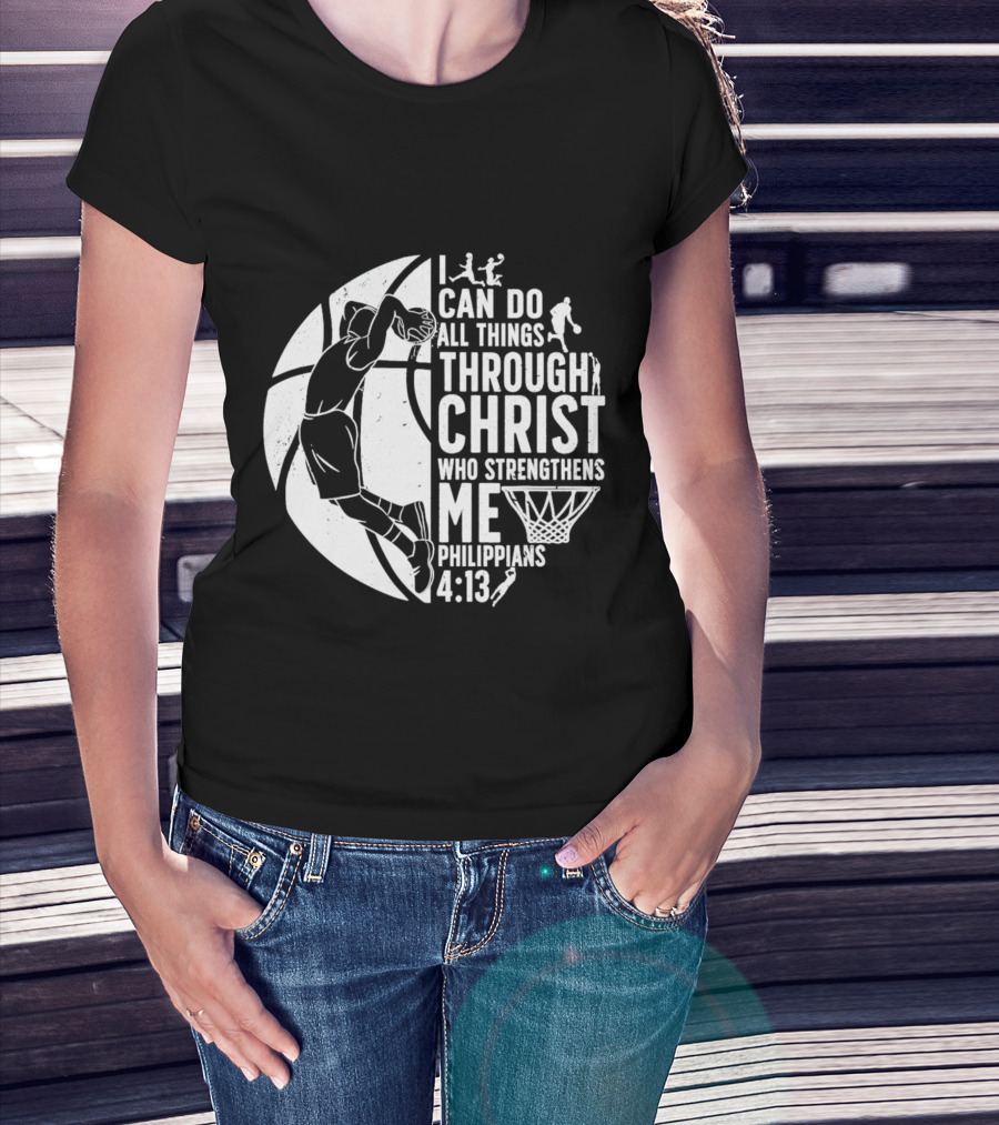 I Can Do All Things Through Christ Who Strengthens Me Philippians 4:13 Basketball Dunk T-Shirt