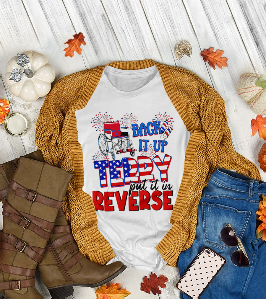 Back It Up Terry Put It In Reverse Fireworks Wheelchair Independence Day T-Shirt